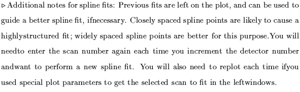 $\textstyle \parbox{5.1in}{$\triangleright$ Additional notes for spline fits: Pr...
...ed special plot parameters to get the selected scan to fit in the leftwindows.}$